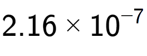 A LaTex expression showing 2.16 multiplied by 10 to the power of -7