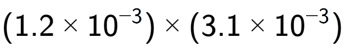 A LaTex expression showing (1.2 multiplied by 10 to the power of -3 ) multiplied by (3.1 multiplied by 10 to the power of -3 )