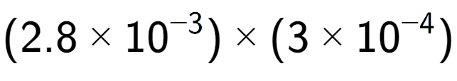 A LaTex expression showing (2.8 multiplied by 10 to the power of -3 ) multiplied by (3 multiplied by 10 to the power of -4 )