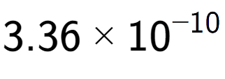 A LaTex expression showing 3.36 multiplied by 10 to the power of -10