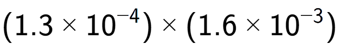 A LaTex expression showing (1.3 multiplied by 10 to the power of -4 ) multiplied by (1.6 multiplied by 10 to the power of -3 )