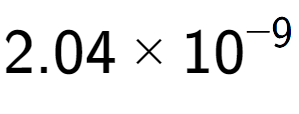 A LaTex expression showing 2.04 multiplied by 10 to the power of -9