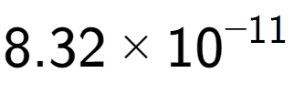 A LaTex expression showing 8.32 multiplied by 10 to the power of -11