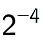 A LaTex expression showing 2 to the power of -4