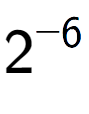 A LaTex expression showing 2 to the power of -6