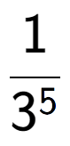 A LaTex expression showing 1 over 3 to the power of 5