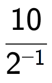 A LaTex expression showing 10 over 2 to the power of -1