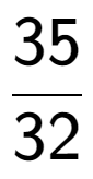 A LaTex expression showing 35 over 32