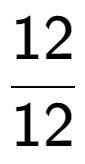 A LaTex expression showing 12 over 12