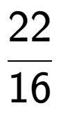 A LaTex expression showing 22 over 16