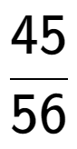 A LaTex expression showing 45 over 56