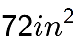 A LaTex expression showing 72in to the power of 2