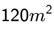 A LaTex expression showing 120m to the power of 2