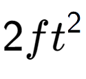 A LaTex expression showing 2ft to the power of 2