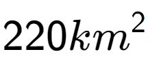 A LaTex expression showing 220km to the power of 2