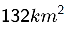 A LaTex expression showing 132km to the power of 2