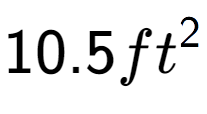 A LaTex expression showing 10.5ft to the power of 2