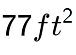 A LaTex expression showing 77ft to the power of 2