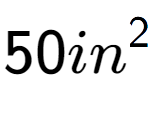 A LaTex expression showing 50in to the power of 2