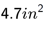 A LaTex expression showing 4.7in to the power of 2