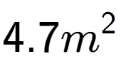 A LaTex expression showing 4.7m to the power of 2