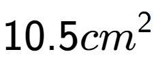 A LaTex expression showing 10.5cm to the power of 2