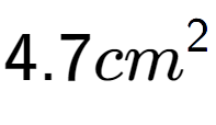 A LaTex expression showing 4.7cm to the power of 2