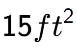 A LaTex expression showing 15ft to the power of 2