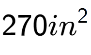 A LaTex expression showing 270in to the power of 2