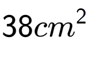 A LaTex expression showing 38cm to the power of 2