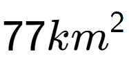 A LaTex expression showing 77km to the power of 2