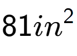 A LaTex expression showing 81in to the power of 2