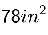 A LaTex expression showing 78in to the power of 2