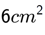 A LaTex expression showing 6cm to the power of 2