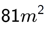 A LaTex expression showing 81m to the power of 2