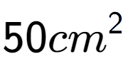 A LaTex expression showing 50cm to the power of 2