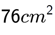 A LaTex expression showing 76cm to the power of 2