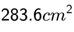 A LaTex expression showing 283.6cm to the power of 2