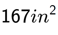 A LaTex expression showing 167in to the power of 2