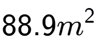 A LaTex expression showing 88.9m to the power of 2