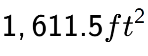 A LaTex expression showing 1,611.5ft to the power of 2