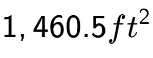 A LaTex expression showing 1,460.5ft to the power of 2