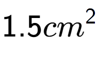 A LaTex expression showing 1.5cm to the power of 2