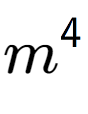 A LaTex expression showing m to the power of 4