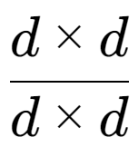 A LaTex expression showing d multiplied by d over d multiplied by d