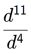 A LaTex expression showing \frac{d to the power of 11 }{d to the power of 4 }