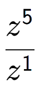 A LaTex expression showing \frac{z to the power of 5 }{z to the power of 1 }