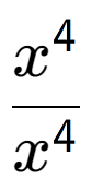 A LaTex expression showing \frac{x to the power of 4 }{x to the power of 4 }