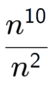 A LaTex expression showing \frac{n to the power of 10 }{n to the power of 2 }