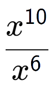 A LaTex expression showing \frac{x to the power of 10 }{x to the power of 6 }